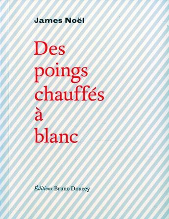 Couverture du livre « Des poings chauffés a blanc » de James Noel aux éditions Bruno Doucey