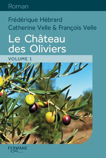 Couverture du livre « Le château des oliviers » de Francois Velle et Catherine Velle et Frederique Hebrard aux éditions Feryane