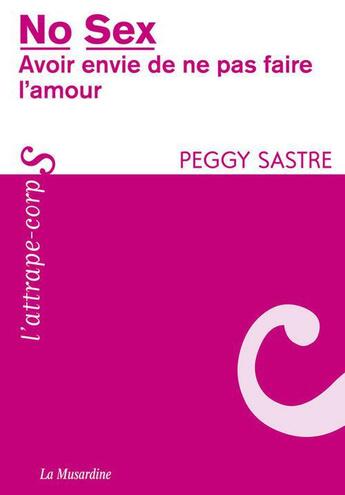 Couverture du livre « No sex ; avoir envie de ne pas faire l'amour » de Peggy Sastre aux éditions La Musardine