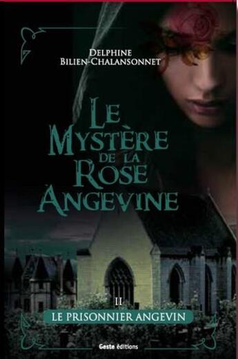 Couverture du livre « Le mystère de la rose angevine Tome 2 : le prisonnier angevin » de Delphine Bilien-Chalansonnet aux éditions Geste