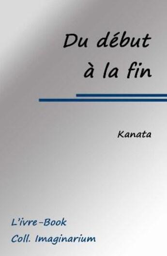 Couverture du livre « Du début à la fin » de Kanata aux éditions L'ivre Book