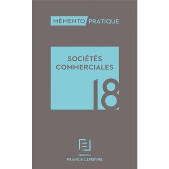 Couverture du livre « Mémento pratique ; sociétés commerciales (édition 2018) » de  aux éditions Lefebvre