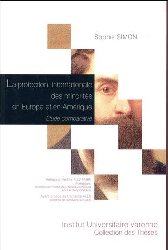 Couverture du livre « La protection internationale des minorités en Europe et en Amérique ; étude comparative » de Sophie Simon aux éditions Institut Universitaire Varenne