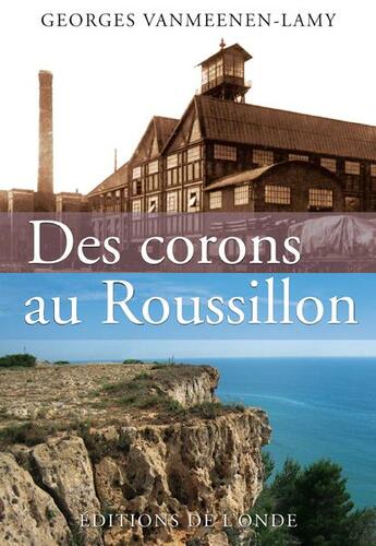 Couverture du livre « Des corons au Roussillon » de Georges Vanmeenen-Lamy aux éditions De L'onde
