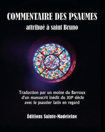 Couverture du livre « Commentaire des psaumes ; attribué à saint Bruno ; traduction par un moine du Barroux d'un manuscrit inédit du XIIe siècle avec le psautier latin en regard » de Andre Aniorte aux éditions Sainte Madeleine