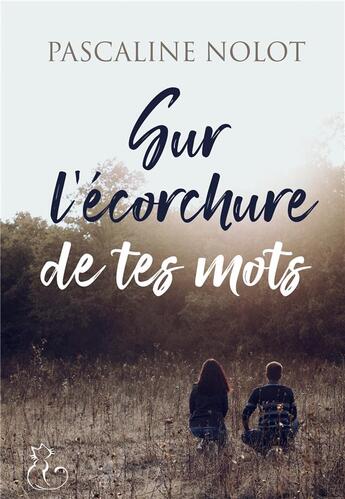 Couverture du livre « Sur l'écorchure de tes mots » de Pascaline Nolot aux éditions Chat Noir