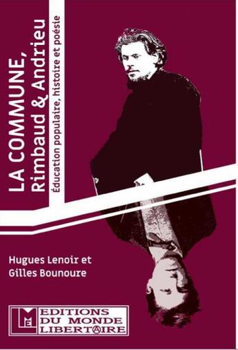 Couverture du livre « La commune, Rimbaud & Andrieu ; éducation populaire, histoire et poésie » de Hugues Lenoir et Gilles Bounoure aux éditions Le Monde Libertaire