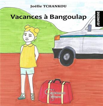 Couverture du livre « Vacances à Bangoulap » de Joelle Tchankou aux éditions Renaissance Africaine