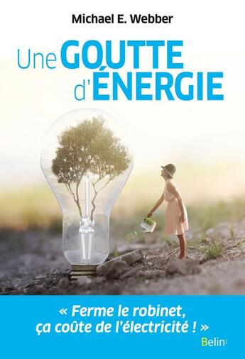 Couverture du livre « Une goutte d'énergie ; pour un monde durable et prospère » de Michael E. Webber aux éditions Belin