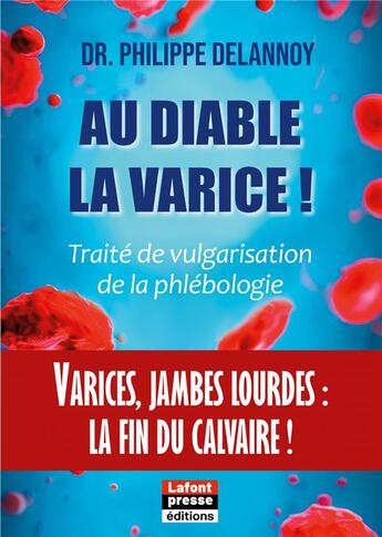 Couverture du livre « Au diable varice : Varices jambes lourdes : la fin du calvaire ! » de Philippe Delannoy aux éditions Lafont Presse