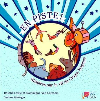 Couverture du livre « En piste ! histoires sur le vif du Cirque Magique » de Rosalie Lowie et Dominique Van Cotthem et Jeanne Quiviger aux éditions Bel Et Bien