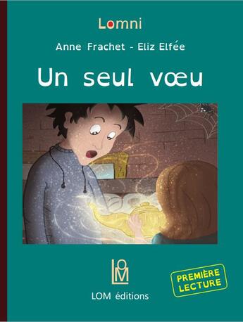 Couverture du livre « Un seul voeu » de Anne Frachet et Eliz Elfee aux éditions Lom Editions