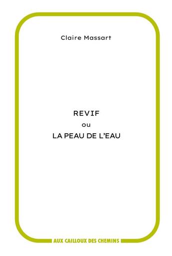 Couverture du livre « Revif ou La peau de l'eau » de Claire Massart aux éditions Aux Cailloux Des Chemins