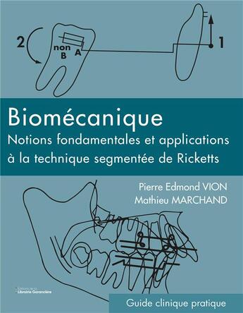 Couverture du livre « Biomécanique : notions fondamentales et applications à la technique segmentée de Ricketts » de Mathieu Marchand et Pierre Edmond Vion aux éditions La Librairie Garanciere