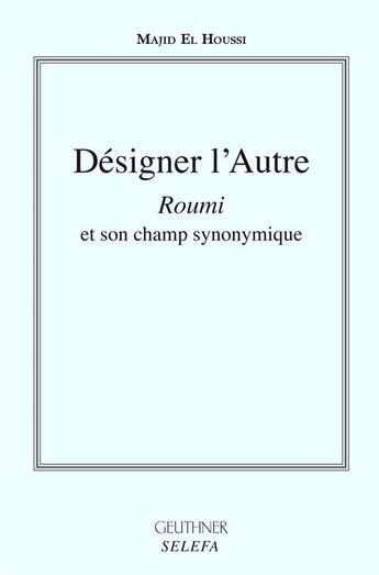 Couverture du livre « Designer l'autre 'roumi' et son champ synonymique » de Majid El Houssi aux éditions Paul Geuthner