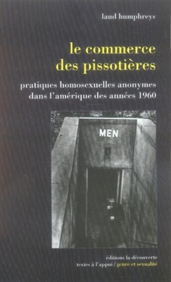 Couverture du livre « Le commerce des pissotières ; pratiques homosexuelles anonymes dans l'amérique des années 1960 » de Laud Humphreys aux éditions La Decouverte