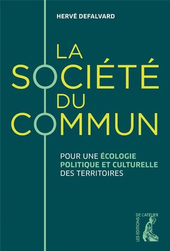 Couverture du livre « La société du commun : pour une écologie politique et culturelle des territoires » de Herve Defalvard aux éditions Editions De L'atelier