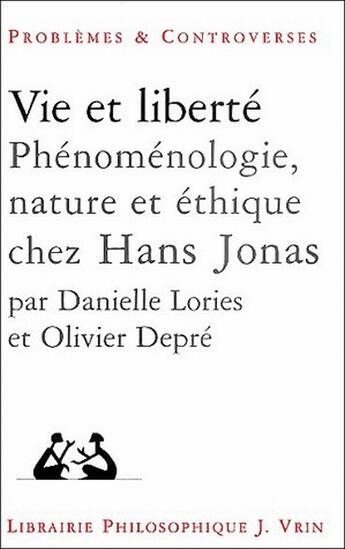 Couverture du livre « Vie et liberté ; phénoménologie, nature et éthique chez Hans Jonas » de Olivier Depre et Danielle Lories aux éditions Vrin