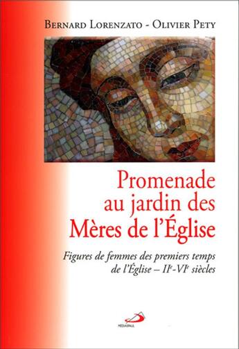 Couverture du livre « Mères de l'Eglise ; figures de femmes des premiers temps de l'Eglise, IIe-VIe siècles » de Bernard Lorenzato et Olivier Pety aux éditions Mediaspaul