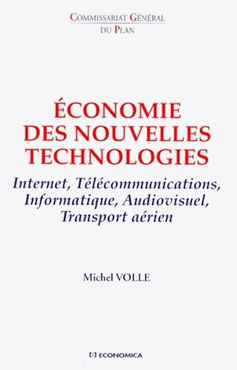 Couverture du livre « Economie Des Nouvelles Technologies ; Internet, Telecommunications, Informatique, Audiosvisuel, Transport Aerien » de Michel Volle aux éditions Economica