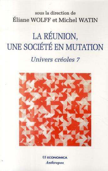 Couverture du livre « La Réunion, une société en mutation ; univers créoles 7 » de Eliane Wolff et Michel Watin aux éditions Economica