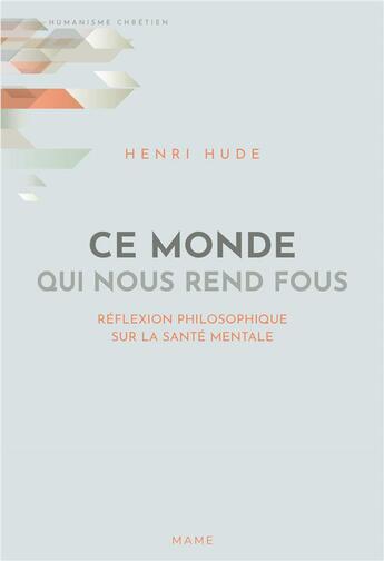 Couverture du livre « Ce monde qui nous rend fous ; réflexion philosophique sur la santé mentale » de Henri Hude aux éditions Mame