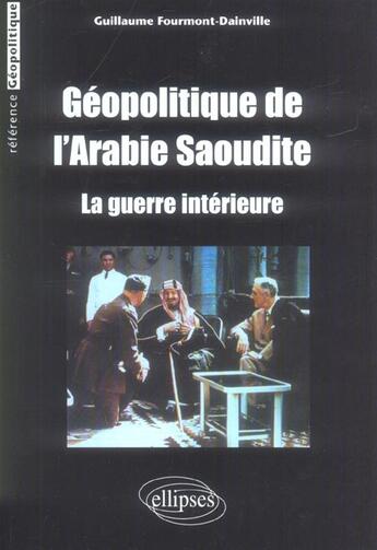 Couverture du livre « Geopolitique de l arabie saoudite - la guerre interieure » de Guillaume Fourmont aux éditions Ellipses