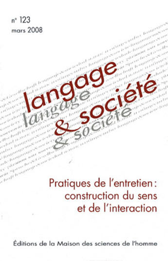 Couverture du livre « Langage et société, n° 123/mars 2008 : Pratique de l'entretien : construction du sens et de l'interaction » de  aux éditions Maison Des Sciences De L'homme