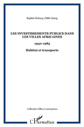 Couverture du livre « Les investissements publics dans les villes africaines - 1930-1985 - habitat et transports » de Goerg/Dulucq aux éditions L'harmattan