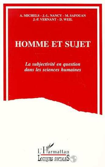 Couverture du livre « Homme et sujet ; la subjectivité en question dans les sciences humaines » de A. Michels et J.-L. Nancy et M. Safouan et J.-P. Vernant et D. Weil aux éditions L'harmattan