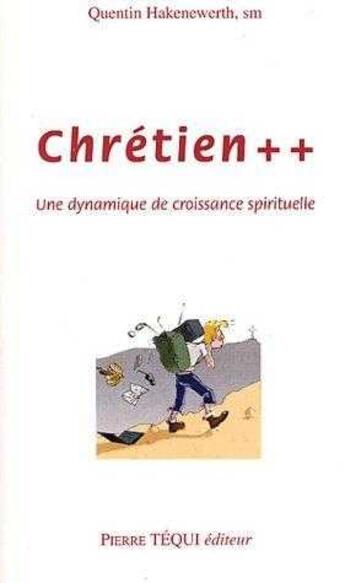 Couverture du livre « Chrétien ++ : Une dynamique de croissance spirituelle » de Quentin Hakenewerth aux éditions Tequi