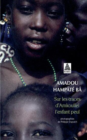 Couverture du livre « Sur les traces d'Amkoullel, l'enfant peul » de Amadou Hampate Ba et Philippe Dupuich aux éditions Actes Sud