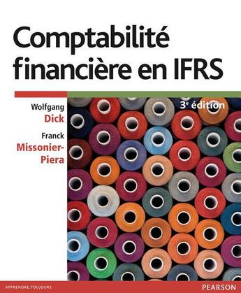 Couverture du livre « Comptabilité financière en IFRS (3e édition) » de Wolfgang Dick et Franck Missonier-Piera aux éditions Pearson