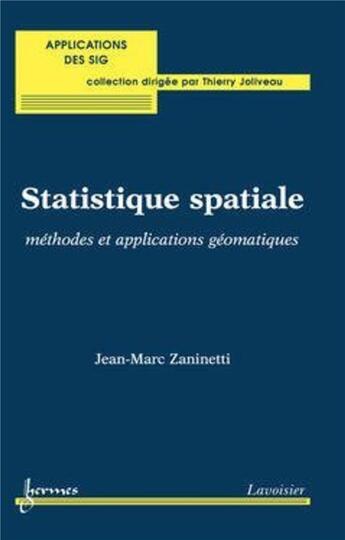 Couverture du livre « Statistique spatiale : méthodes et applications géomatiques » de Jean-Marc Zaninetti aux éditions Hermes Science Publications