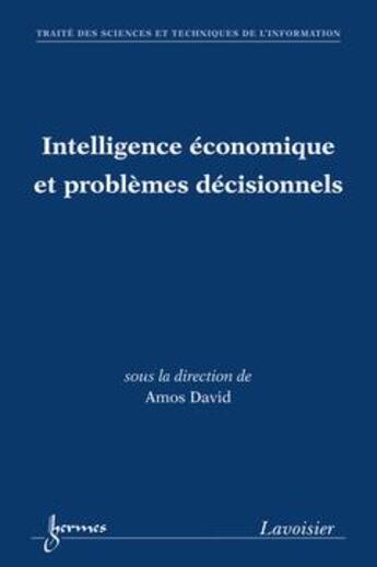 Couverture du livre « Intelligence économique et problèmes décisionnels » de Amos David aux éditions Hermes Science Publications