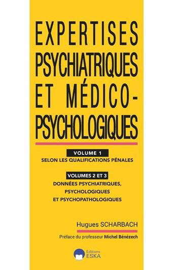 Couverture du livre « Expertises psychiatriques et médico-psychologiques au pénal Tome 1 selon les qualifications pénales ; Tome 2 et Tome 3 : données psychiatriques, psychologiques et psychopathologiques » de Hugues Scharbach aux éditions Eska