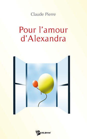 Couverture du livre « Pour L'Amour D'Alexandra » de Claude Pierre aux éditions Publibook