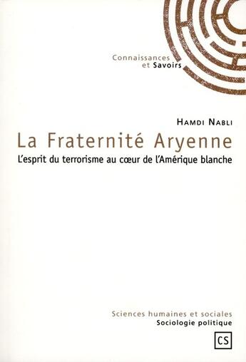 Couverture du livre « La fraternité Aryenne ; l'esprit du terrorisme au coeur de l'Amérique blanche » de Hamdi Nabil aux éditions Connaissances Et Savoirs