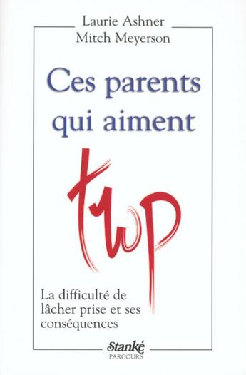 Couverture du livre « Ces parents qui aiment trop - La dificulté de lacher prise et ses conséquences » de Laurie Ashner et Mitch Meyerson aux éditions Stanke Alain