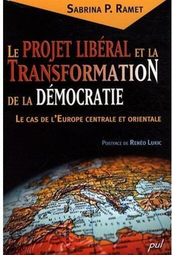 Couverture du livre « Le projet libéral et la transformation de la démocratie » de Sabrina P. Ramet aux éditions Presses De L'universite De Laval