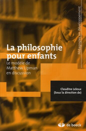 Couverture du livre « La philosophie pour enfants : Le modèle de Matthew Lipman en discussion » de Claudine Leleux aux éditions De Boeck Superieur