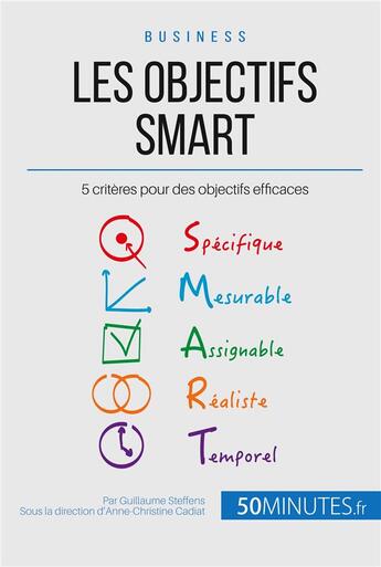 Couverture du livre « Les critères SMART pour un objectif sur mesure ! ; la méthode intelligente du manager » de Steffens Guillaume aux éditions 50minutes.fr