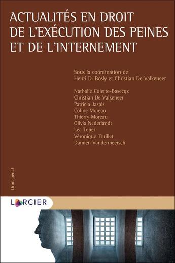 Couverture du livre « Actualités en droit de l'exécution des peines et de l'internement » de Nathalie Colette-Basecqz et Thierry Moreau et Lea Teper et Olivia Nederlandt et Patricia Jaspis et Coline Moreau aux éditions Larcier