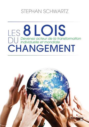 Couverture du livre « Les 8 lois du changement ; devenez acteur de la transformation individuelle et mondiale » de Stephan Schwartz aux éditions Guy Trédaniel