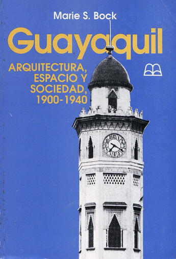 Couverture du livre « Guayaquil: Arquitectura, espacio y sociedad, 1900-1940 » de Marie Sophie Bock aux éditions Institut Français D`études Andines