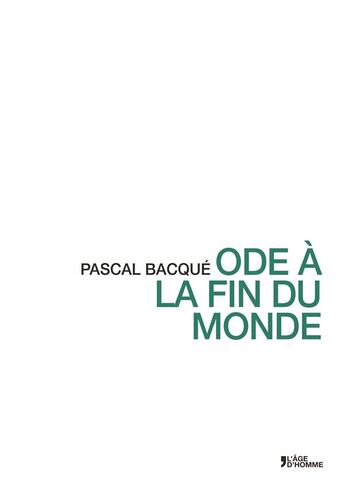 Couverture du livre « Ode à la fin du monde » de Pascal Bacque aux éditions L'age D'homme