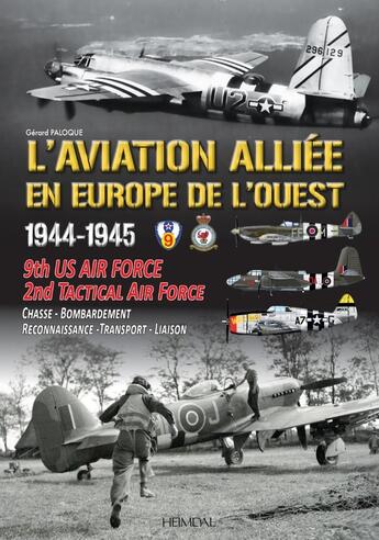 Couverture du livre « L'AVIATION ALLIEE EN EUROPE DE L'OUEST _1944-1945 : 9th US AIR FORCE - 2nd TACTICAL AIR FORCE » de Gerard Paloque aux éditions Heimdal