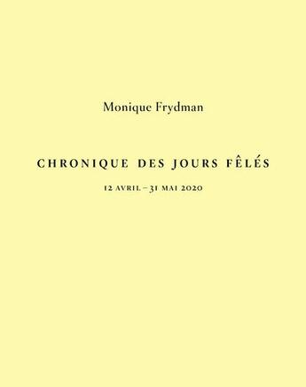 Couverture du livre « Chronique des jours fêlés : 12 avril-31 mai 2020 » de Monique Frydman aux éditions Le Regard