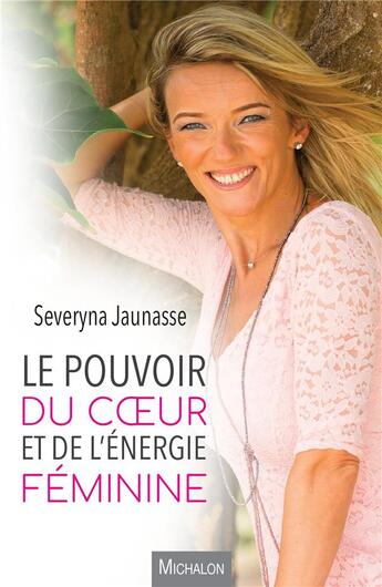 Couverture du livre « Au coeur du leadership féminin ; le pouvoir de l'énergie féminine retrouvé » de Severyna Jaunasse aux éditions Michalon