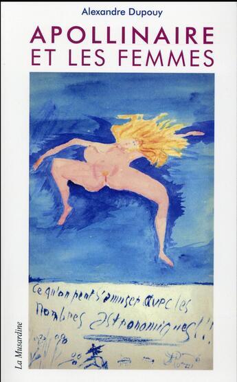 Couverture du livre « Apollinaire et les femmes » de Alexandre Dupouy aux éditions La Musardine